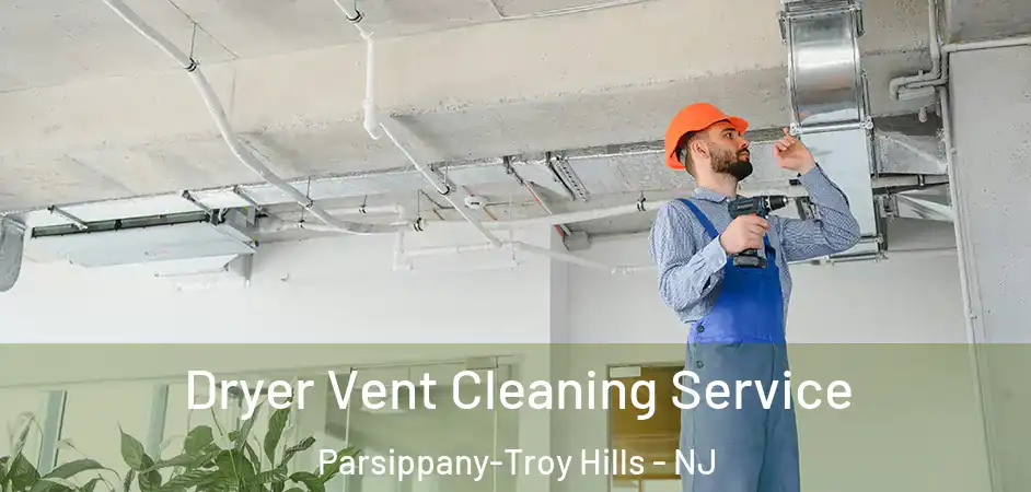  Dryer Vent Cleaning Service Parsippany-Troy Hills - NJ