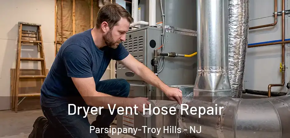 Dryer Vent Hose Repair Parsippany-Troy Hills - NJ