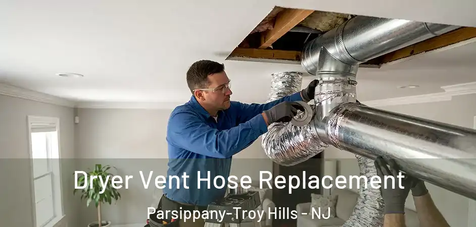 Dryer Vent Hose Replacement Parsippany-Troy Hills - NJ