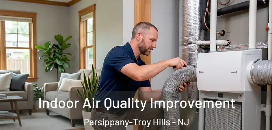 Indoor Air Quality Improvement Parsippany-Troy Hills - NJ