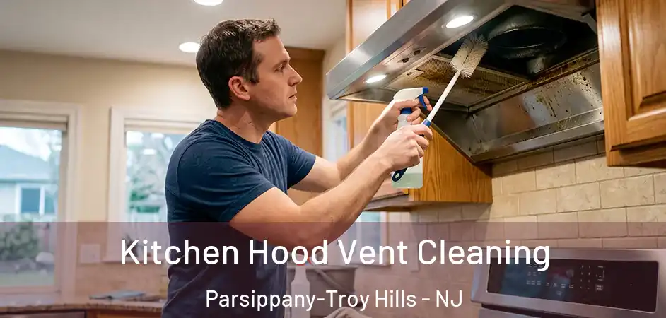 Kitchen Hood Vent Cleaning Parsippany-Troy Hills - NJ