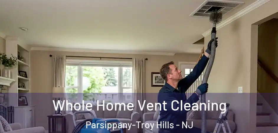 Whole Home Vent Cleaning Parsippany-Troy Hills - NJ